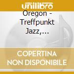 Oregon - Treffpunkt Jazz, Ludwigsburg 1990 (2 Cd) cd