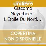 Giacomo Meyerbeer - L'Etoile Du Nord (3 Cd) cd