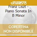 Franz Liszt - Piano Sonata In B Minor cd