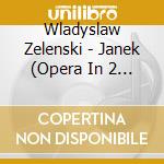 Wladyslaw Zelenski - Janek (Opera In 2 Acts) (2 Cd) cd