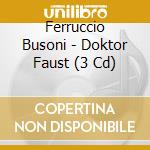 Ferruccio Busoni - Doktor Faust (3 Cd) cd