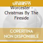 Worcester - Christmas By The Fireside