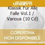 Klassik Fur Alle Falle Vol.1 / Various (10 Cd) cd musicale di Naxos