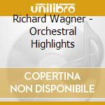 Richard Wagner - Orchestral Highlights cd