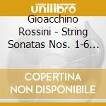 Gioacchino Rossini - String Sonatas Nos. 1-6 (2 Cd) cd musicale di Gioachino Rossini