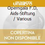 Operngala F.D. Aids-Stiftung / Various cd
