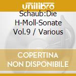 Schaub:Die H-Moll-Sonate Vol.9 / Various cd