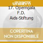 17. Operngala F.D. Aids-Stiftung cd musicale di Naxos