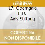 17. Operngala F.D. Aids-Stiftung cd
