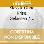 Klassik Ohne Krise: Gelassen / Various cd
