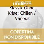 Klassik Ohne Krise: Chillen / Various cd