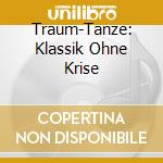 Traum-Tanze: Klassik Ohne Krise cd musicale di Naxos