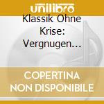 Klassik Ohne Krise: Vergnugen Operette / Various cd musicale di Naxos