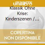 Klassik Ohne Krise: Kinderszenen / Various cd musicale di Naxos