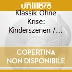 Klassik Ohne Krise: Kinderszenen / Various cd