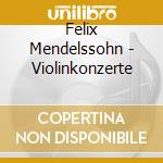 Felix Mendelssohn - Violinkonzerte cd