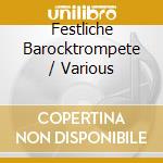 Festliche Barocktrompete / Various cd