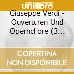 Giuseppe Verdi - Ouverturen Und Opernchore (3 Cd) cd musicale di Verdi,Giuseppe