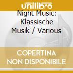 Night Music: Klassische Musik / Various cd musicale di Naxos
