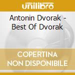 Antonin Dvorak - Best Of Dvorak cd musicale di Antonin Dvorak