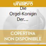 Die Orgel-Konigin Der Instrumente (3 Cd) cd musicale di Naxos