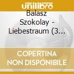Balasz Szokolay - Liebestraum (3 Cd) cd musicale di Naxos