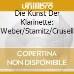 Die Kunst Der Klarinette: Weber/Stamitz/Crusell cd