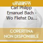 Carl Philipp Emanuel Bach - Wo Fliehst Du Hin Aus Meinem Herzen? cd