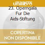 23. Operngala Fur Die Aids-Stiftung cd