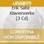Erik Satie - Klavierwerke (3 Cd) cd musicale di Erik Satie