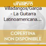 Villadangos/Garcia - La Guitarra Latinoamericana (3 Cd) cd