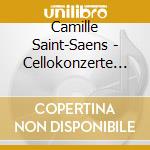 Camille Saint-Saens - Cellokonzerte 1 & 2 cd musicale di Camille Saint