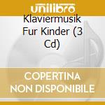 Klaviermusik Fur Kinder (3 Cd) cd