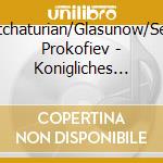 Khatchaturian/Glasunow/Sergei Prokofiev - Konigliches Ballett cd