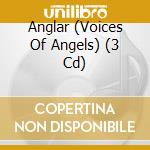 Anglar (Voices Of Angels) (3 Cd) cd