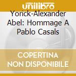 Yorick-Alexander Abel: Hommage A Pablo Casals cd