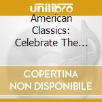 American Classics: Celebrate The American Spirit cd