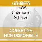 TrioW: Unerhorte Schatze cd