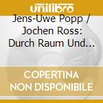 Jens-Uwe Popp / Jochen Ross: Durch Raum Und Zeit cd