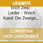Erich Zeisl - Lieder - Weich Kusst Die Zweige Der Weisse Mond cd