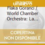 Flaka Goranci / World Chamber Orchestra: La Femme - Journey Of Female Composers cd