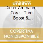 Dieter Ammann - Core - Turn - Boost & Unbalanced Instability cd