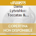 Dariia Lytvishko: Toccatas & Meditations cd