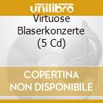 Virtuose Blaserkonzerte (5 Cd) cd musicale di Naxos