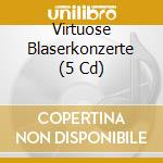 Virtuose Blaserkonzerte (5 Cd) cd