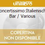 Concertissimo:Italienische Bar / Various cd musicale