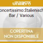 Concertissimo:Italienische Bar / Various cd