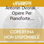 Antonin Dvorak - Opere Per Pianoforte (integrale) (5 Cd) cd musicale di Antonin Dvorak