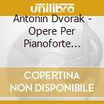 Antonin Dvorak - Opere Per Pianoforte (integrale) (5 Cd) cd