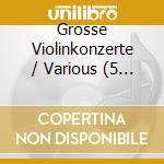 Grosse Violinkonzerte / Various (5 Cd) cd musicale di Naxos